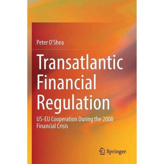 Transatlantic Financial Regulation: Us-EU Cooperation During the 2008 Financial Crisis, (Paperback)