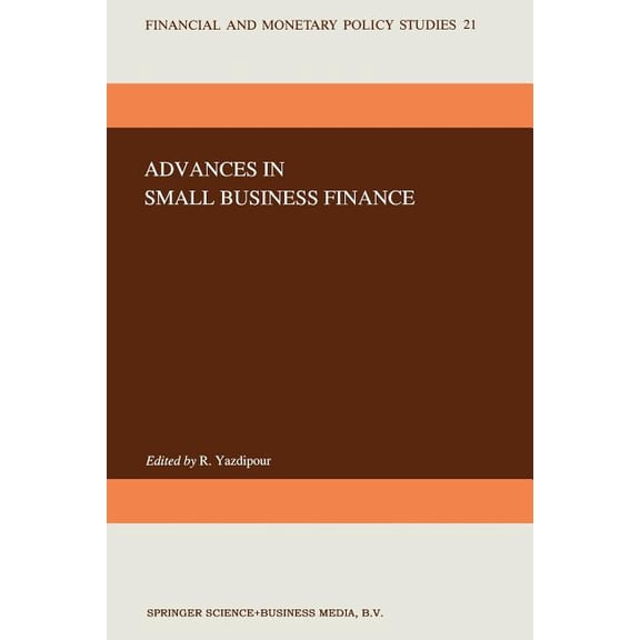 Financial and Monetary Policy Studies Advances in Small Business Finance, Book 21, (Paperback)