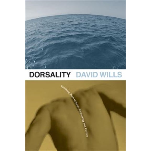 Pre-Owned Dorsality: Thinking Back through Technology and Politics: 05 (Posthumanities) Paperback