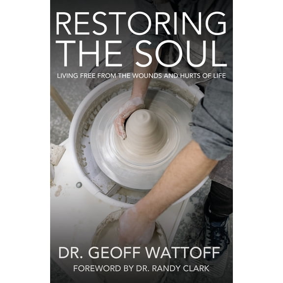 Restoring the Soul: Living Free from the Wounds and Hurts of Life (Paperback)