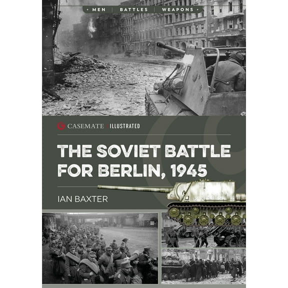 Casemate Illustrated The Soviet Battle for Berlin, 1945, (Paperback)