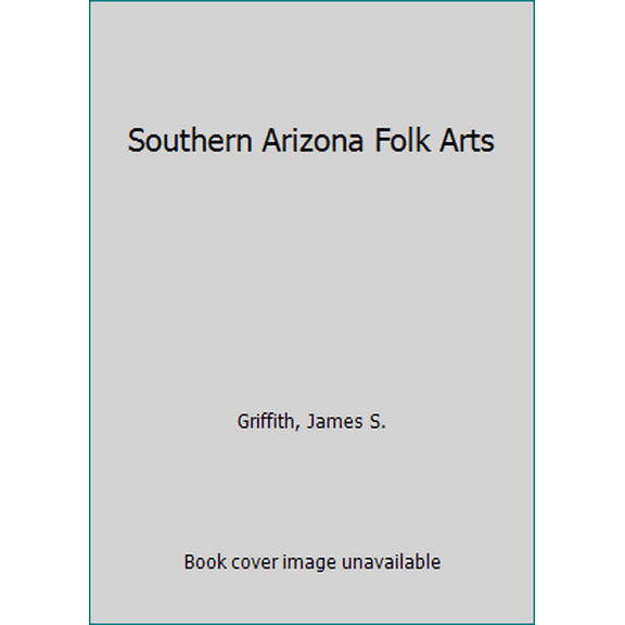 Pre-Owned Southern Arizona Folk Arts (Paperback) 0816510849 9780816510849