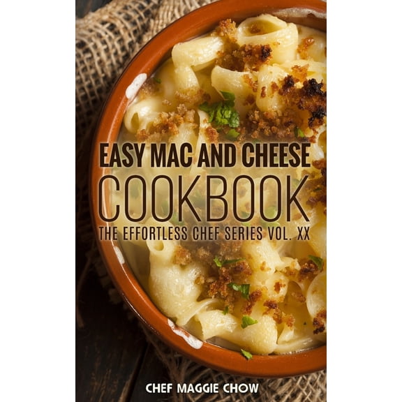 Effortless Chef: Easy Mac and Cheese Cookbook (Paperback)