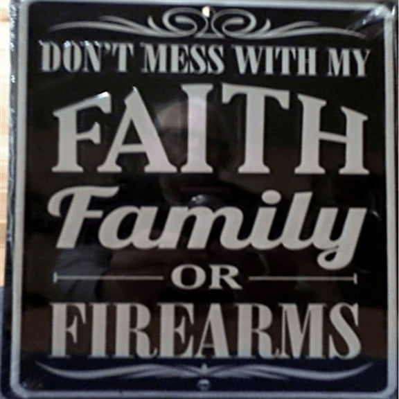 Dont Mess With My Faith Family Or Firearms 8 " X 12" Metal Warning Sign