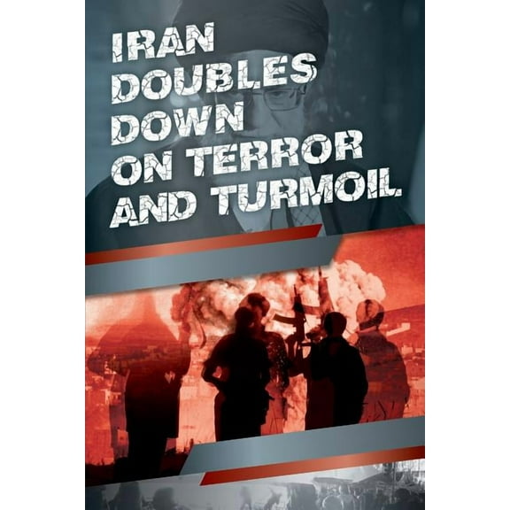 Iran Doubles Down on Terror and Turmoil (Paperback)