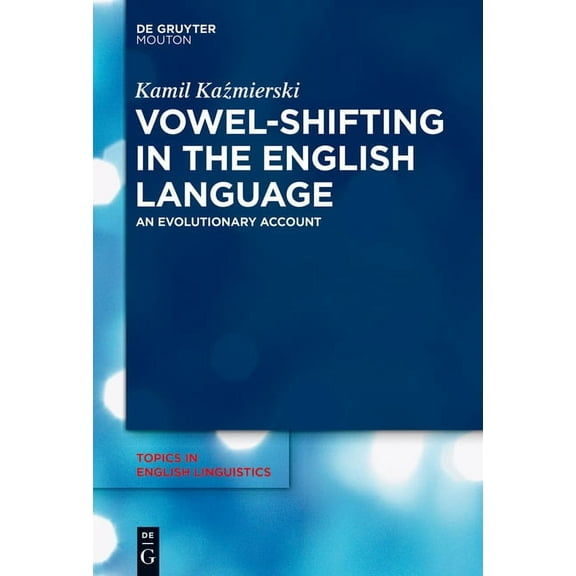 Topics in English Linguistics Vowel-Shifting in the English Language: An Evolutionary Account, Book 88, (Hardcover)