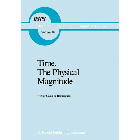 Boston Studies in the Philosophy and His Time, the Physical Magnitude, Book 99, (Hardcover)