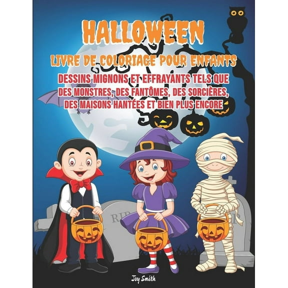 HALLOWEEN Livre de Coloriage pour Enfants : Dessins mignons et effrayants tels que des monstres, des fantômes, des sorcières, des maisons hantées et bien plus encore (Paperback)