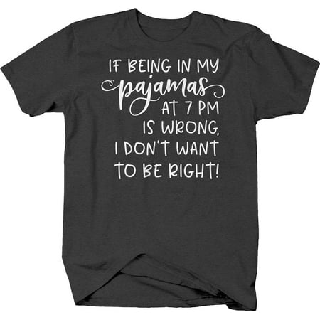 

If being in pajamas at 7pm is wrong Tshirt for Big Men 3XL Dark Gray