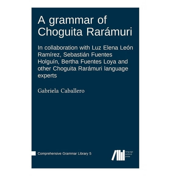 A grammar of Choguita Rarámuri (Hardcover)