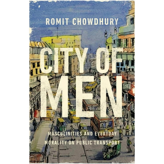 City of Men : Masculinities and Everyday Morality on Public Transport (Hardcover)