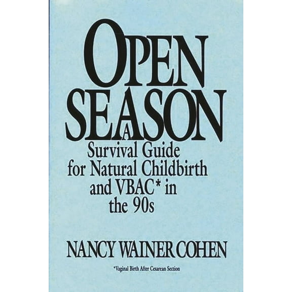 Open Season: A Survival Guide for Natural Childbirth and Vbac in the 90s, (Hardcover)