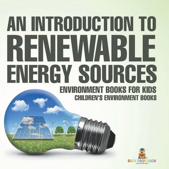 An Introduction to Renewable Energy Sources: Environment Books for Kids Children's Environment Books, (Paperback)