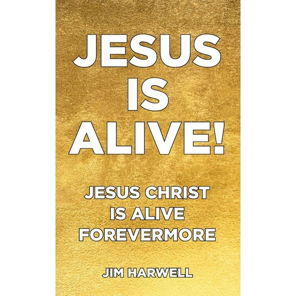 Jesus is Alive!: Jesus Christ is Alive Forevermore (Paperback)