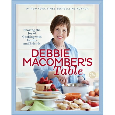 Debbie Macomber's Table : Sharing the Joy of Cooking with Family and Friends: A