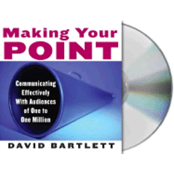 Making Your Point: Communicating Effectively with Audiences of One to One Million