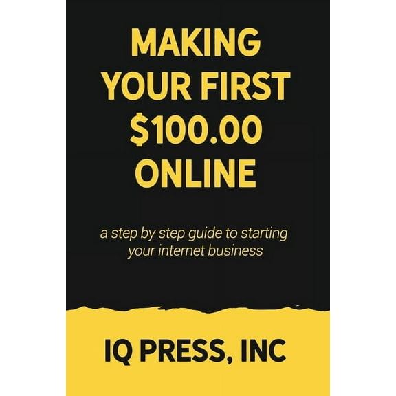 Making your First $100 Online : A step by step guide to starting your internet business (Paperback)