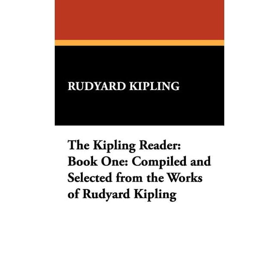 The Kipling Reader: Book One: Compiled and Selected from the Works of Rudyard Kipling, (Hardcover)