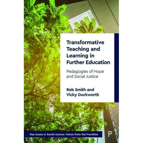 Key Issues in Social Justice: Transformative Teaching and Learning in Further Education: Pedagogies of Hope and Social Justice (Paperback)