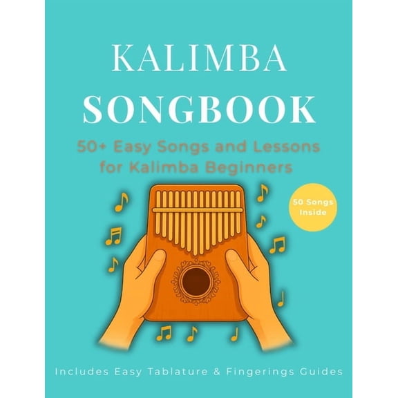Kalimba Songbook: 50  Easy Songs and Lessons for Kalimba Beginners - Learn to Play Pop, Traditional, and Folk Music on 1, (Paperback)