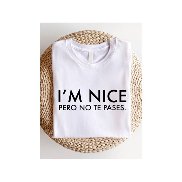 TT715 I'm Nice Pero No Te Pases Shirt, Buena T-Shirt, Spanglish Shirts, Mexican American Gifts, Latina shirts, Spanish T-Shirts