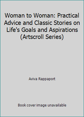 Woman to Woman: Practical Advice and Classic Stories on Lifes Goals and Aspirations (Artscroll Series), Used [Paperback]