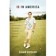 Pre-Owned 18 in America: A Young Golfer's Epic Journey to Find the Essence of the Game (Hardcover) 145169363X 9781451693638