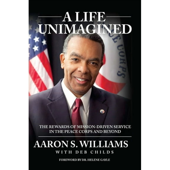 A Life Unimagined : The Rewards of Mission-Driven Service in the Peace Corps and Beyond (Edition 1) (Hardcover)