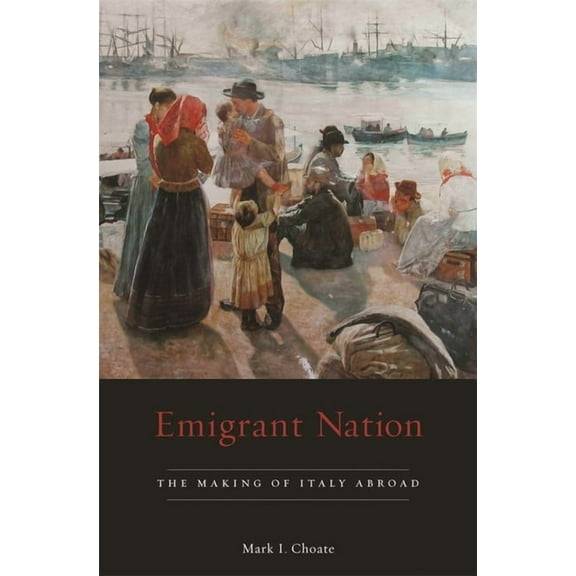 Emigrant Nation: The Making of Italy Abroad (Hardcover)
