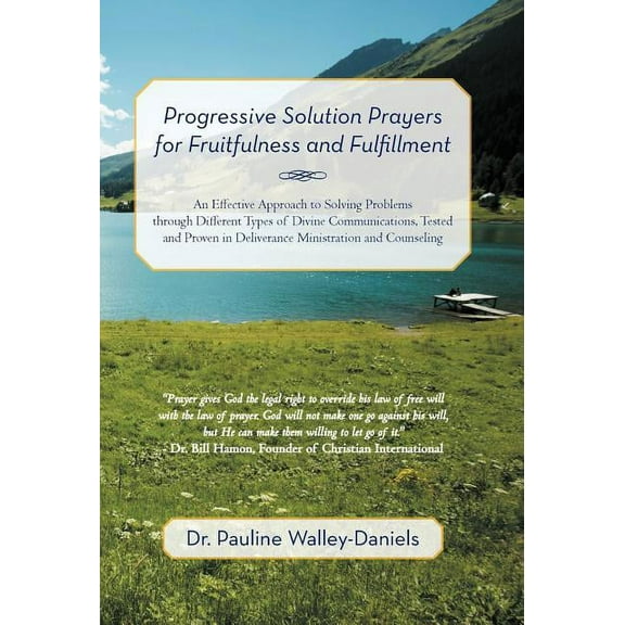 Progressive Solution Prayers for Fruitfulness and Fulfillment : An Effective Approach to Solving Problems Through Different Types of Divine Communications, Tested and Proven in Deliverance Ministratio