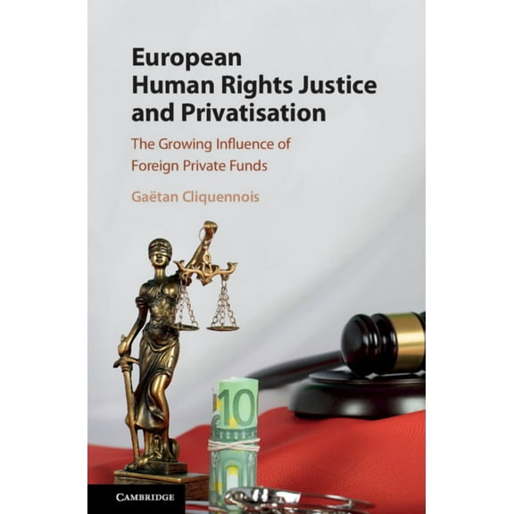 European Human Rights Justice and Privatisation, (Hardcover)