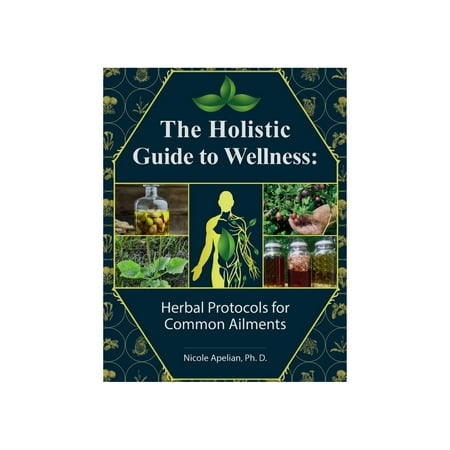 

Buy 2 get 10% off book The Holistic Guide to Wellness: Herbal Protocols for Common Ailments by Nicole Apelian Ph.D.