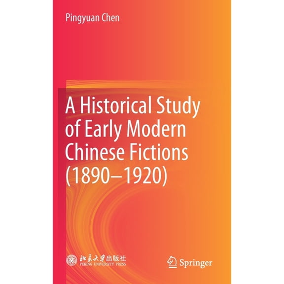 A Historical Study of Early Modern Chinese Fictions (1890--1920), (Hardcover)