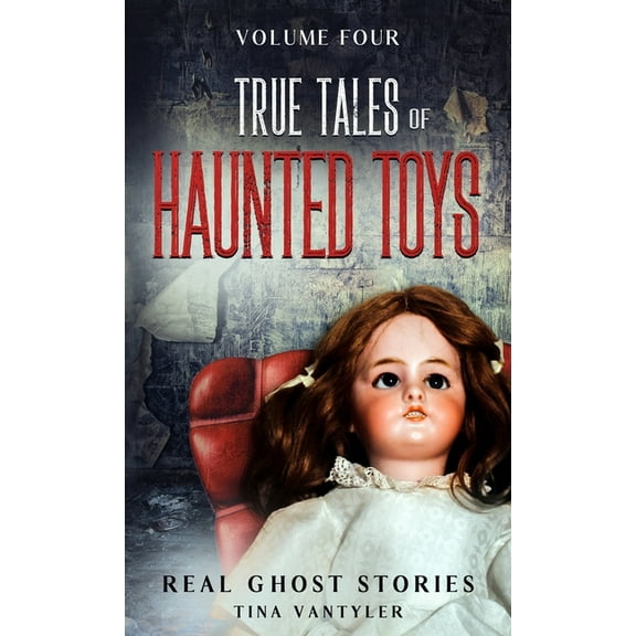 Real Ghost Stories: True Tales of Haunted Toys Volume Four, (Hardcover)