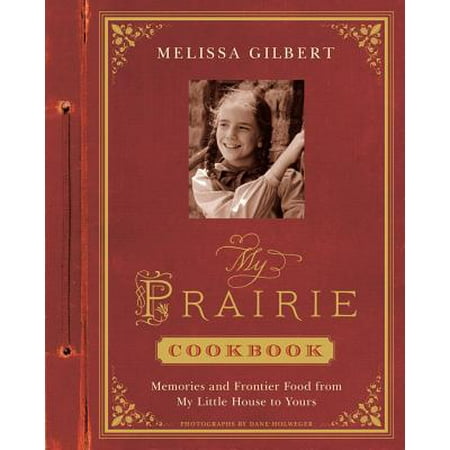 My Prairie Cookbook : Memories and Frontier Food from My Little House to
