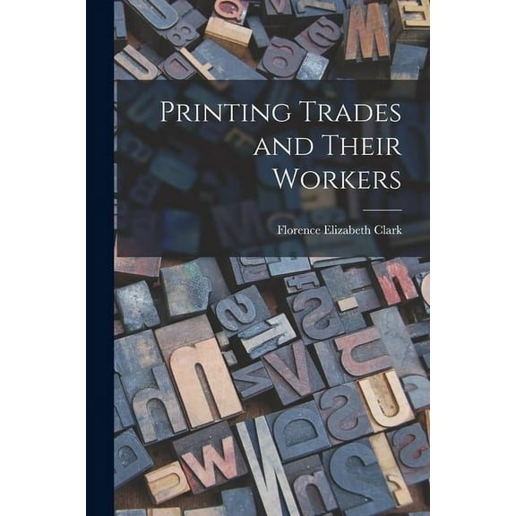 Printing Trades and Their Workers, (Paperback)