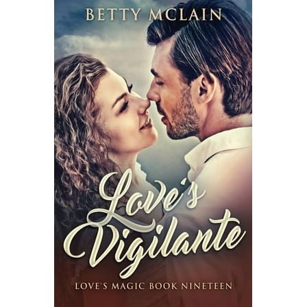 Love's Magic Love's Vigilante: A Sweet & Wholesome Contemporary Romance, Book 19, (Paperback)