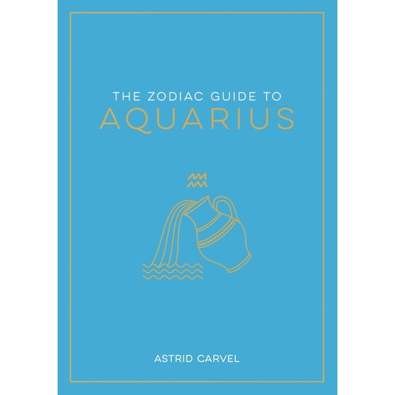 Pre-Owned The Zodiac Guide to Aquarius: The Ultimate Guide to Understanding Your Star Sign, Unlocking Your Destiny and Decoding the Wisdom of the Stars (Hardcover) 1590035518 9781590035511