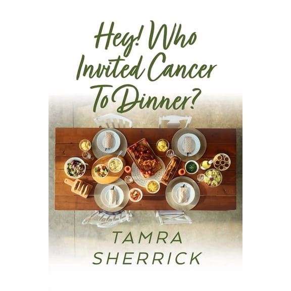 Hey! Who Invited Cancer to Dinner?, (Paperback)