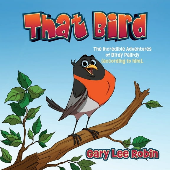 That Bird: The Incredible Adventures of Birdy Palirdy (According to Him)., (Paperback)