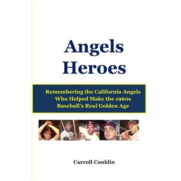 Pre-Owned Angels Heroes : Remembering the California Angels Who Helped Make the 1960s Baseball's Real Golden Age