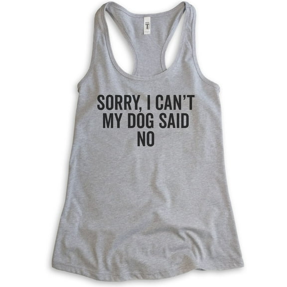 Sorry I Can't My Dog Said No Tank Top, Ladies Racerback Tank Top, Dog Lover Tank, Funny Dog Cute Puppy Tank, Heather Gray, Large