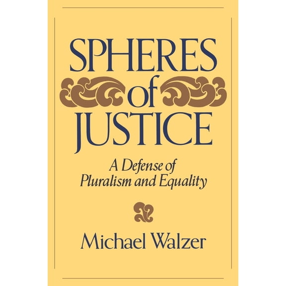 Spheres of Justice: A Defense of Pluralism and Equality, (Paperback)
