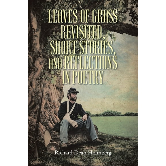 Leaves of Grass Revisted, Short Stories, and Reflections in Poetry, (Paperback)
