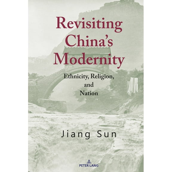 Revisiting China's Modernity: Ethnicity, Religion, and Nation, (Hardcover)