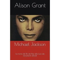 Michael Jackson : La Morte del Re del Pop Alla Luce Dei Documenti Ufficiali (Paperback)