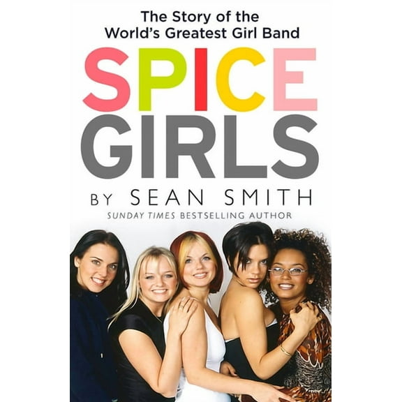 Spice Girls: The Extraordinary Lives of Five Ordinary Women, (Paperback)