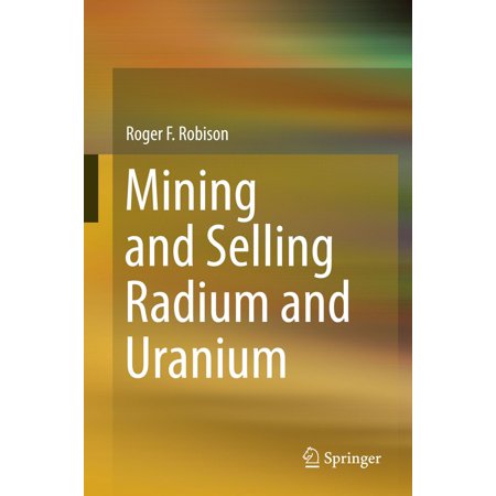 Mining and Selling Radium and Uranium - eBook (Best Uranium Mining Stocks)