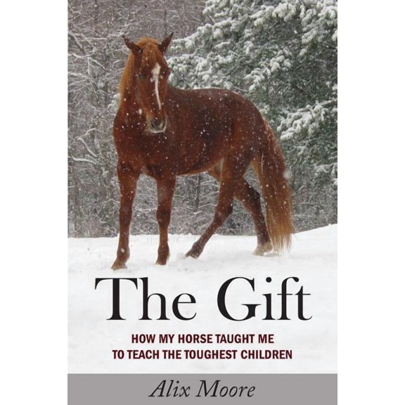 The Gift: How My Horse Taught Me to Teach the Toughest Children, (Paperback)