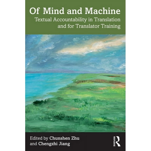Of Mind and Machine: Textual Accountability in Translation and for Translator Training, (Paperback)